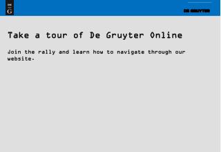 Take a tour of De Gruyter Online Join the rally and learn how to navigate through our website.