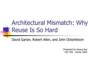 Architectural Mismatch: Why Reuse Is So Hard