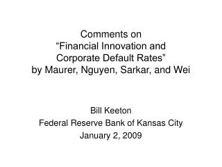 Comments on “Financial Innovation and Corporate Default Rates” by Maurer, Nguyen, Sarkar, and Wei