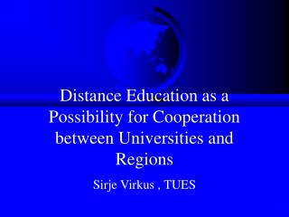 Distance Education as a Possibility for Cooperation between Universities and Regions