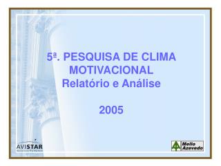 5ª. PESQUISA DE CLIMA MOTIVACIONAL Relatório e Análise 2005