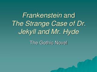 Frankenstein and The Strange Case of Dr. Jekyll and Mr. Hyde