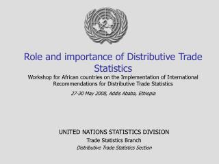 UNITED NATIONS STATISTICS DIVISION Trade Statistics Branch Distributive Trade Statistics Section