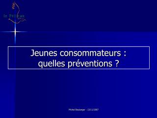 Jeunes consommateurs : quelles préventions ?