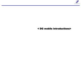 &lt; DG mobile introductions&gt;