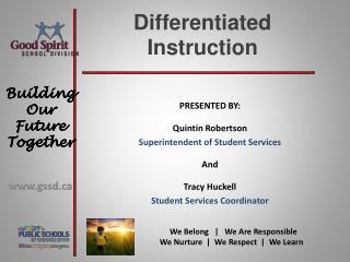 PRESENTED BY: Quintin Robertson Superintendent of Student Services And Tracy Huckell