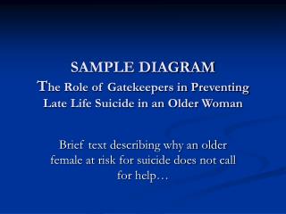 SAMPLE DIAGRAM T he Role of Gatekeepers in Preventing Late Life Suicide in an Older Woman