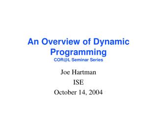 An Overview of Dynamic Programming COR@L Seminar Series