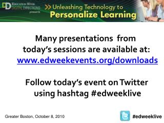 Many presentations from today’s sessions are available at: edweekevents/downloads