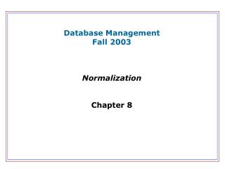 Database Management Fall 2003 Normalization Chapter 8