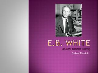 E.B. White ( Elwyn Brooks White)