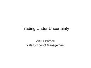 Trading Under Uncertainty