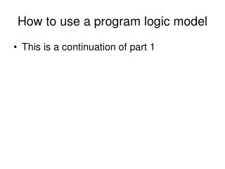 How to use a program logic model