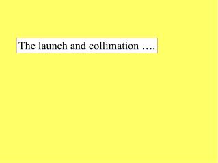 The launch and collimation ….