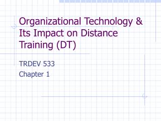 Organizational Technology &amp; Its Impact on Distance Training (DT)