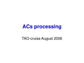 ACs processing