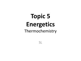 Topic 5 Energetics Thermochemistry