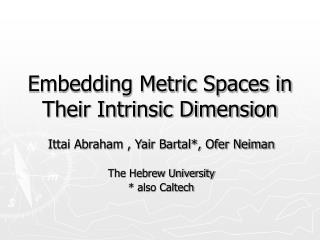 Embedding Metric Spaces in Their Intrinsic Dimension