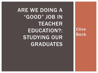 Are we doing a “good” job in teacher education?: Studying our graduates