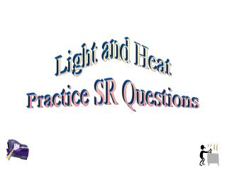 Light and Heat Practice SR Questions