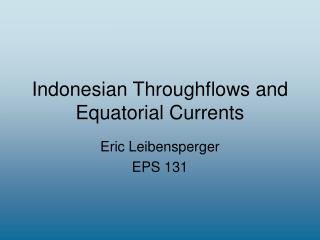 Indonesian Throughflows and Equatorial Currents