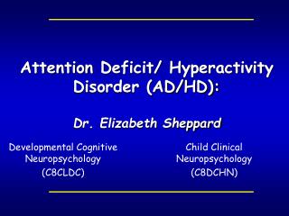 Attention Deficit/ Hyperactivity Disorder (AD/HD): Dr. Elizabeth Sheppard