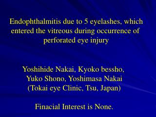 Endophthalmitis due to 5 eyelashes, which entered the vitreous during occurrence of