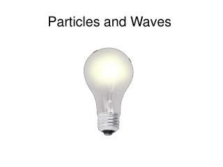 Particles and Waves