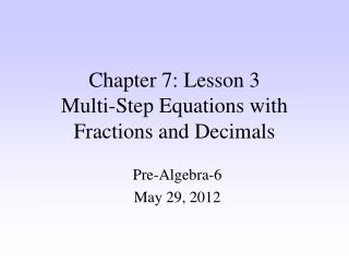 Chapter 7: Lesson 3 Multi-Step Equations with Fractions and Decimals