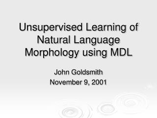 Unsupervised Learning of Natural Language Morphology using MDL