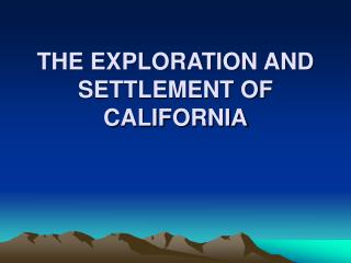 THE EXPLORATION AND SETTLEMENT OF CALIFORNIA