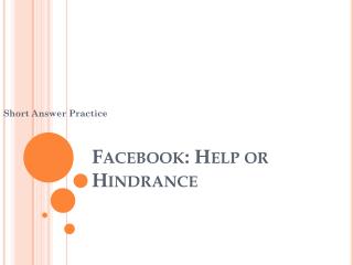 Facebook : Help or Hindrance
