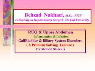 Behzad Nakhaei, M.D. , FICS Fellowship in HepatoBiliary Surgery Mc Gill University