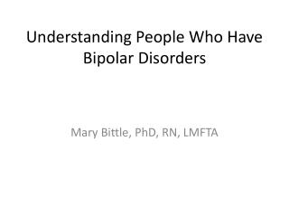 Understanding People Who Have Bipolar Disorders