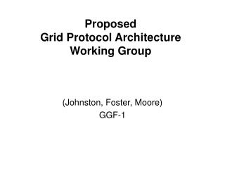 Proposed Grid Protocol Architecture Working Group