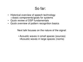 So far: Historical overview of speech technology basic components/goals for systems