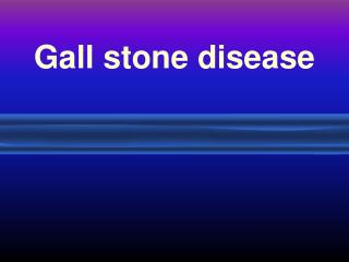 Gall stone disease