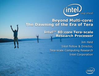 Beyond Multi-core: The Dawning of the Era of Tera Intel™ 80-core Tera-scale Research Processor