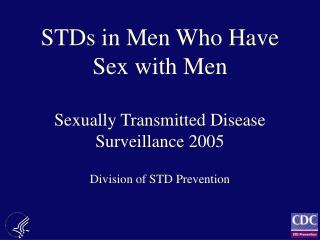 STDs in Men Who Have Sex with Men Sexually Transmitted Disease Surveillance 2005