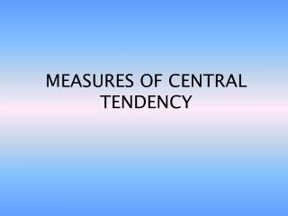 MEASURES OF CENTRAL TENDENCY
