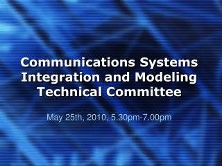 Communications Systems Integration and Modeling Technical Committee