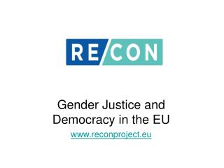 Gender Justice and Democracy in the EU reconproject.eu