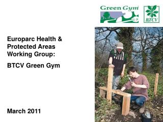 Europarc Health & Protected Areas Working Group: BTCV Green Gym March 2011