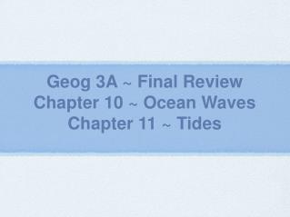 Geog 3A ~ Final Review Chapter 10 ~ Ocean Waves Chapter 11 ~ Tides