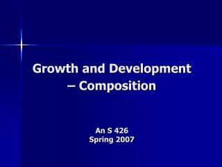 Growth and Development – Composition An S 426 Spring 2007