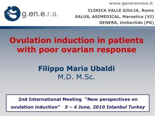 Ovulation induction in patients with poor ovarian response Filippo Maria Ubaldi M.D. M.Sc .