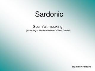 Scornful, mocking, (according to Merriam Webster’s Word Central)