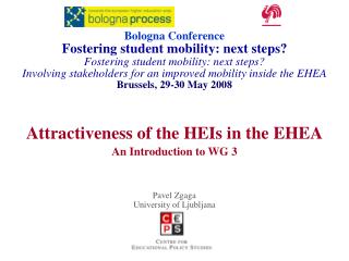 Attractiveness of the HEIs in the EHEA An Introduction to WG 3 Pavel Zgaga University of Ljubljana