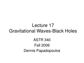 Lecture 17 Gravitational Waves-Black Holes
