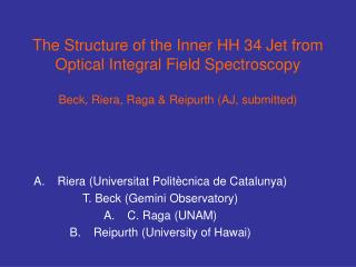 Riera (Universitat Politècnica de Catalunya) T. Beck (Gemini Observatory) C. Raga (UNAM)